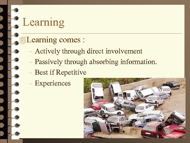 Learning 4 Learning comes : – Actively through direct involvement – Passively through absorbing