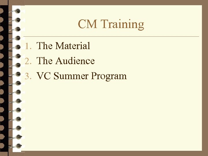 CM Training 1. The Material 2. The Audience 3. VC Summer Program 