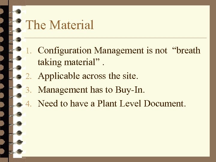 The Material 1. Configuration Management is not “breath taking material”. 2. Applicable across the