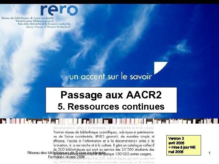 Passage aux AACR 2 5. Ressources continues Réseau des bibliothèques de Suisse occidentale Formation