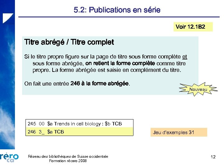 5. 2: Publications en série Voir 12. 1 B 2 Titre abrégé / Titre