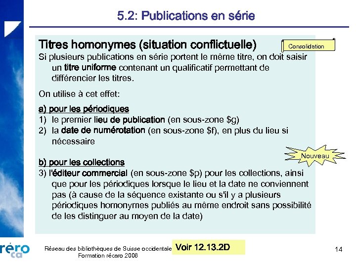 5. 2: Publications en série Titres homonymes (situation conflictuelle) Consolidation Si plusieurs publications en