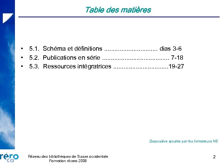 Table des matières • 5. 1. Schéma et définitions. . . . dias 3