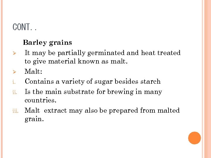 CONT. . Ø Ø i. iii. Barley grains It may be partially germinated and