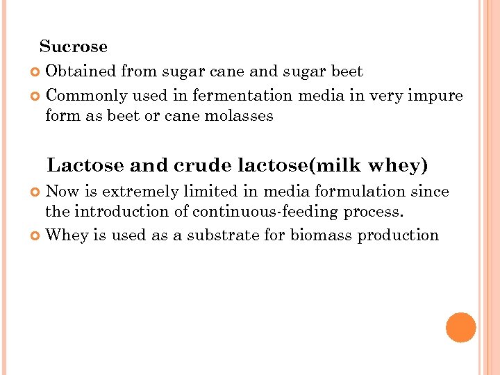 Sucrose Obtained from sugar cane and sugar beet Commonly used in fermentation media in