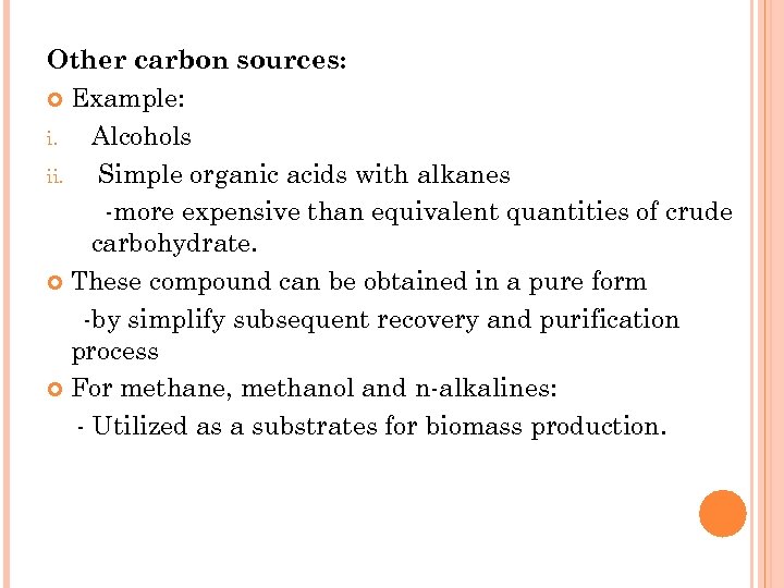 Other carbon sources: Example: i. Alcohols ii. Simple organic acids with alkanes -more expensive