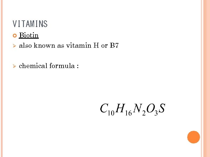 VITAMINS Ø Biotin also known as vitamin H or B 7 Ø chemical formula