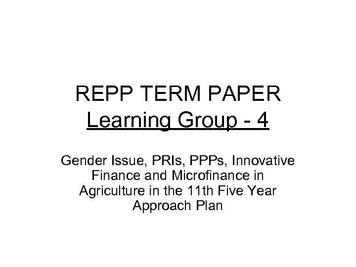 REPP TERM PAPER Learning Group - 4 Gender Issue, PRIs, PPPs, Innovative Finance and
