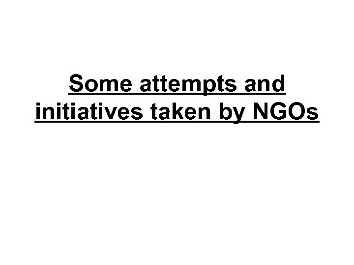 Some attempts and initiatives taken by NGOs 