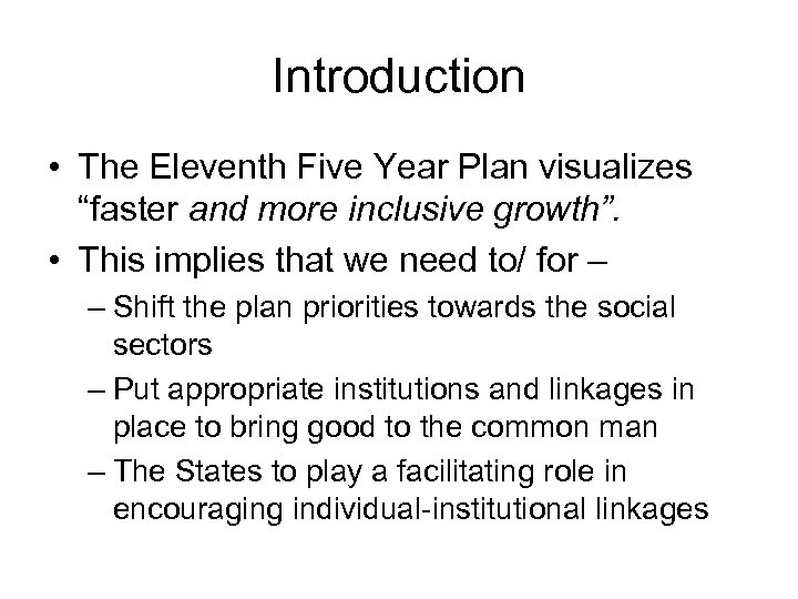 Introduction • The Eleventh Five Year Plan visualizes “faster and more inclusive growth”. •