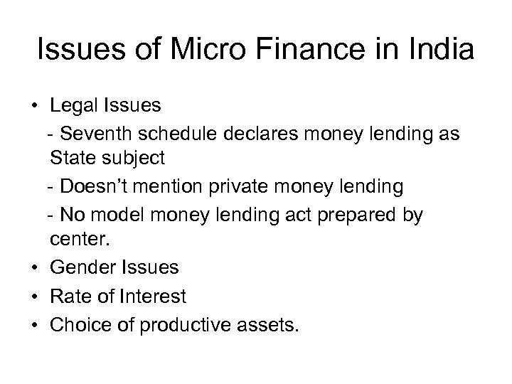 Issues of Micro Finance in India • Legal Issues - Seventh schedule declares money