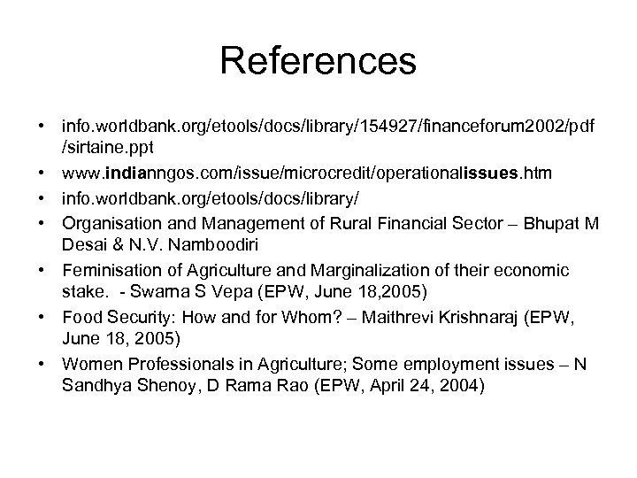 References • info. worldbank. org/etools/docs/library/154927/financeforum 2002/pdf /sirtaine. ppt • www. indianngos. com/issue/microcredit/operationalissues. htm •