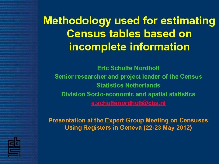 Methodology used for estimating Census tables based on incomplete information Eric Schulte Nordholt Senior