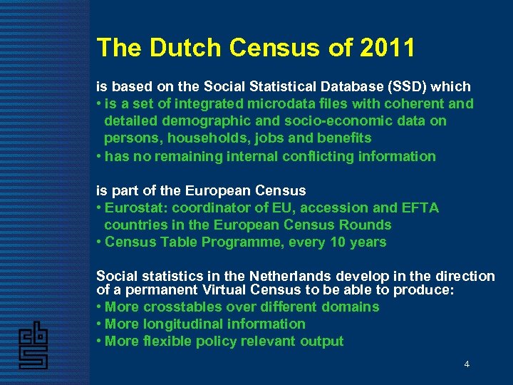 The Dutch Census of 2011 is based on the Social Statistical Database (SSD) which