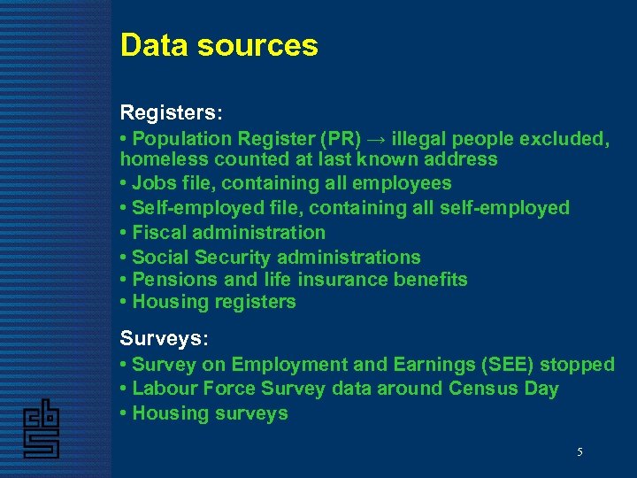 Data sources Registers: • Population Register (PR) → illegal people excluded, homeless counted at