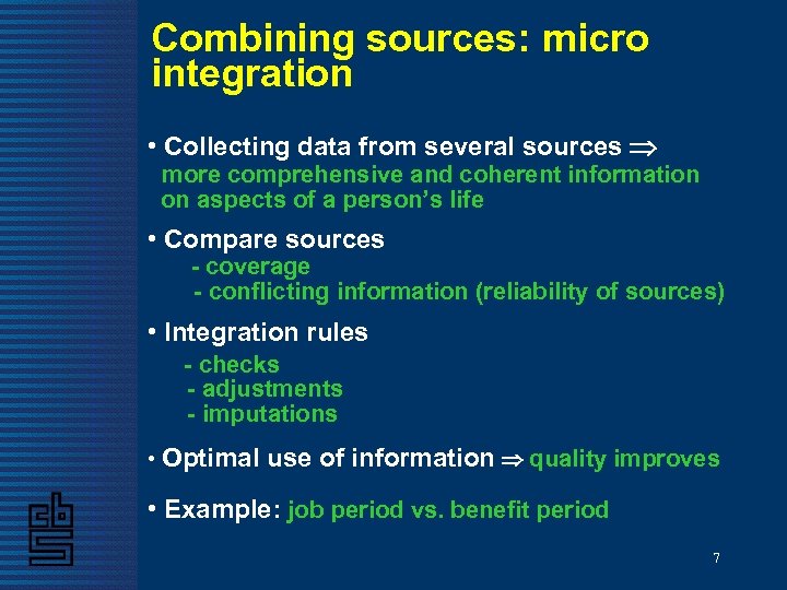 Combining sources: micro integration • Collecting data from several sources more comprehensive and coherent