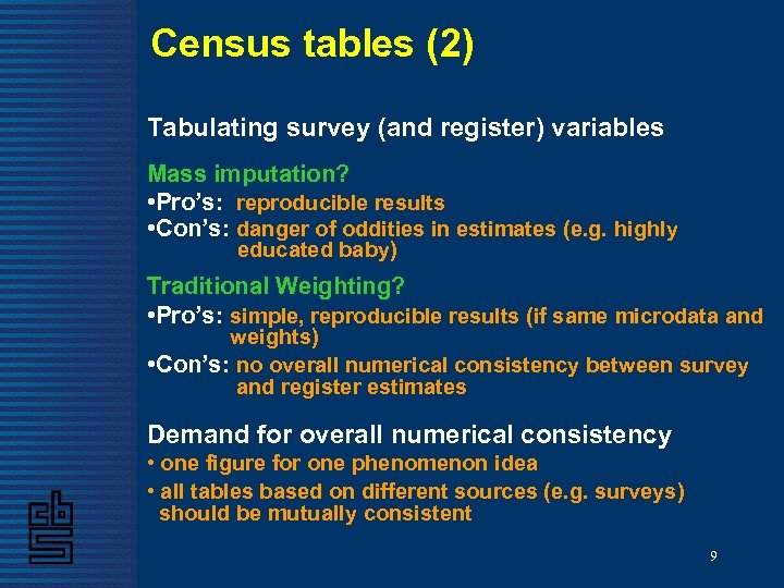 Census tables (2) Tabulating survey (and register) variables Mass imputation? • Pro’s: reproducible results