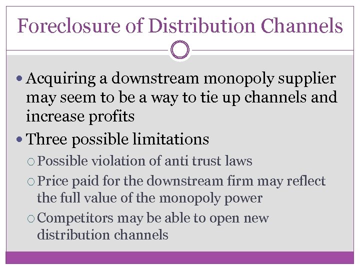 Foreclosure of Distribution Channels Acquiring a downstream monopoly supplier may seem to be a
