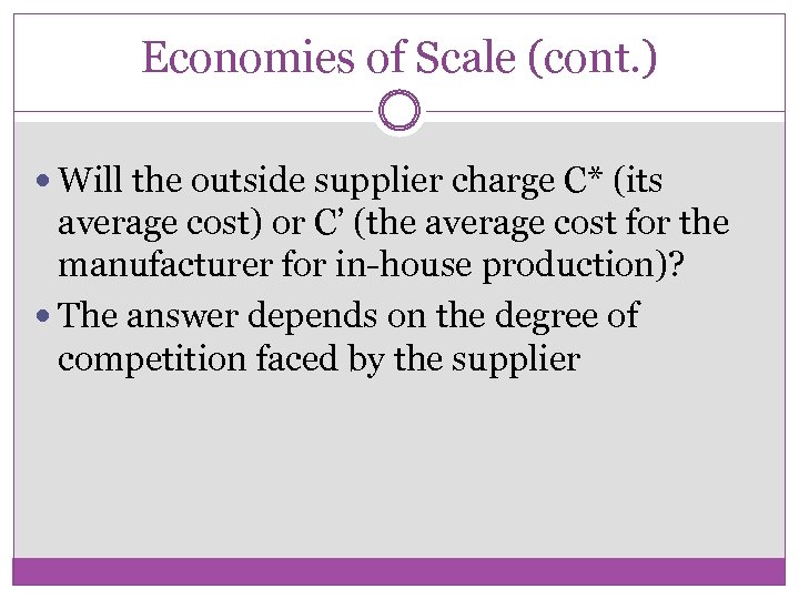 Economies of Scale (cont. ) Will the outside supplier charge C* (its average cost)