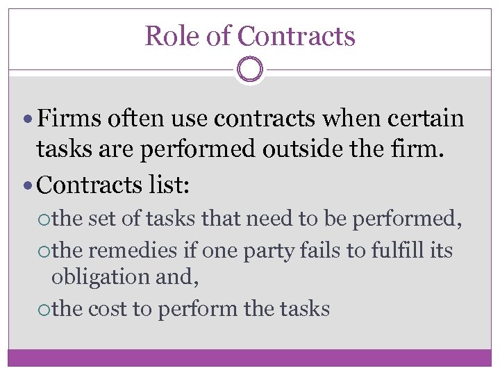 Role of Contracts Firms often use contracts when certain tasks are performed outside the