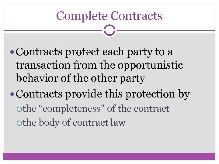 Complete Contracts protect each party to a transaction from the opportunistic behavior of the