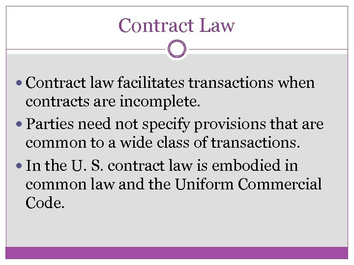 Contract Law Contract law facilitates transactions when contracts are incomplete. Parties need not specify