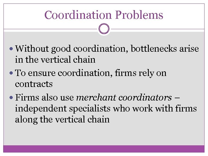 Coordination Problems Without good coordination, bottlenecks arise in the vertical chain To ensure coordination,
