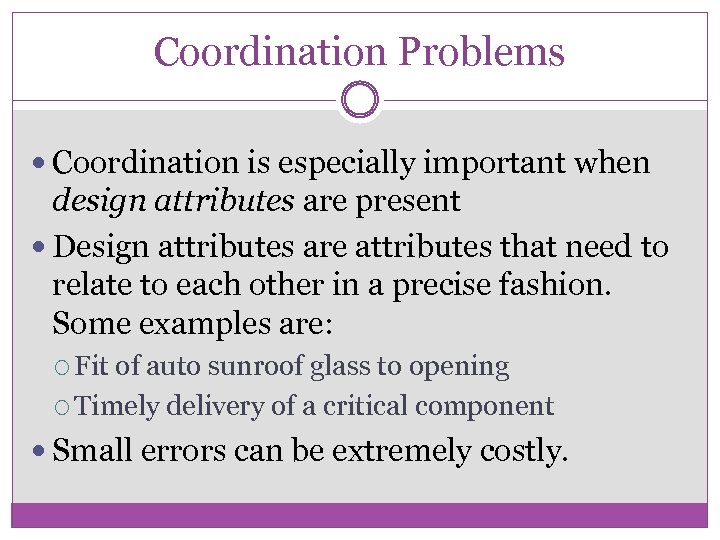 Coordination Problems Coordination is especially important when design attributes are present Design attributes are