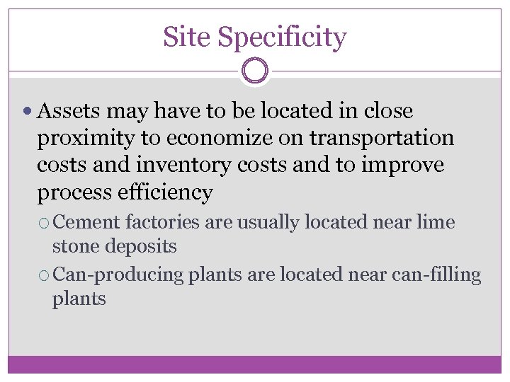 Site Specificity Assets may have to be located in close proximity to economize on