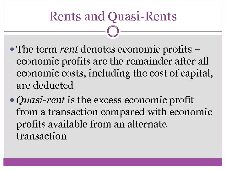 Rents and Quasi-Rents The term rent denotes economic profits – economic profits are the