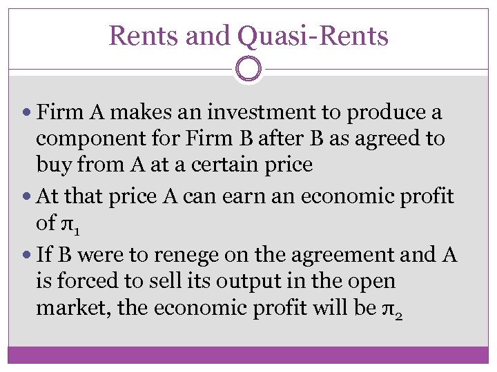 Rents and Quasi-Rents Firm A makes an investment to produce a component for Firm