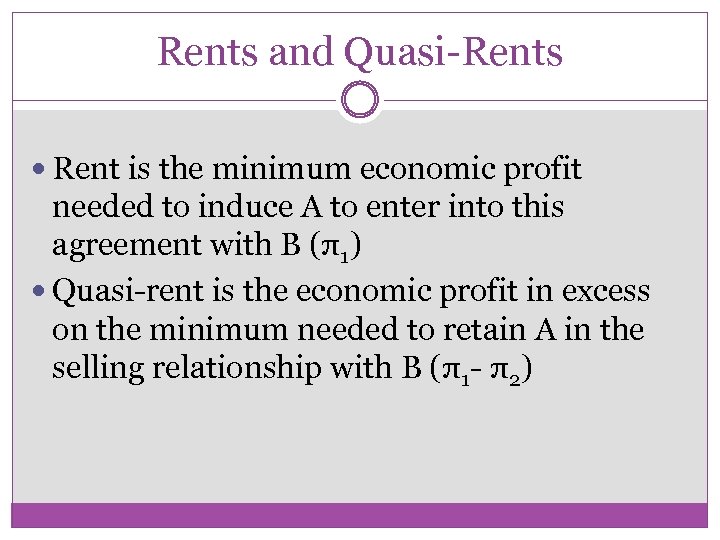 Rents and Quasi-Rents Rent is the minimum economic profit needed to induce A to