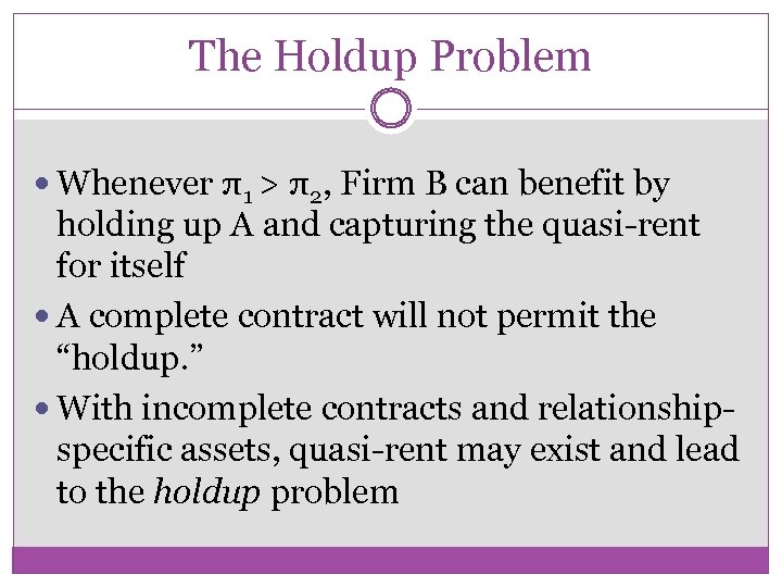 The Holdup Problem Whenever π1 > π2, Firm B can benefit by holding up