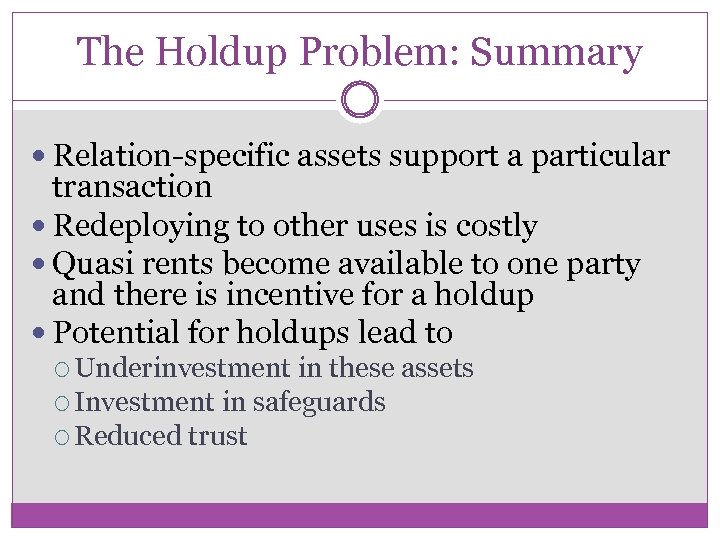 The Holdup Problem: Summary Relation-specific assets support a particular transaction Redeploying to other uses