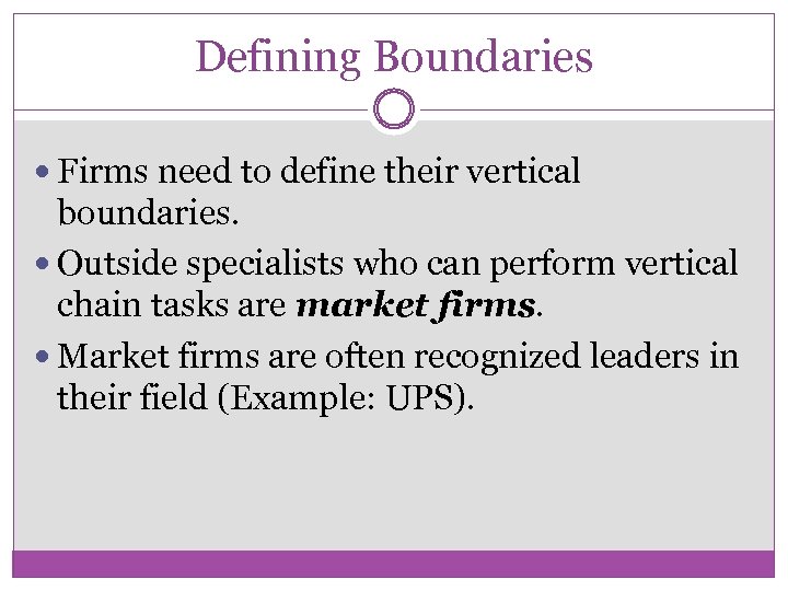 Defining Boundaries Firms need to define their vertical boundaries. Outside specialists who can perform