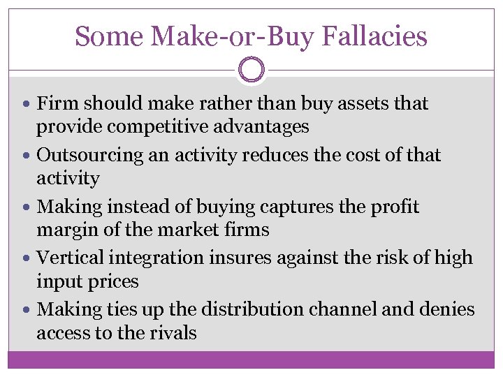 Some Make-or-Buy Fallacies Firm should make rather than buy assets that provide competitive advantages