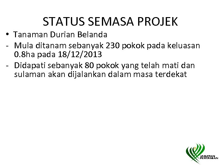 STATUS SEMASA PROJEK • Tanaman Durian Belanda - Mula ditanam sebanyak 230 pokok pada