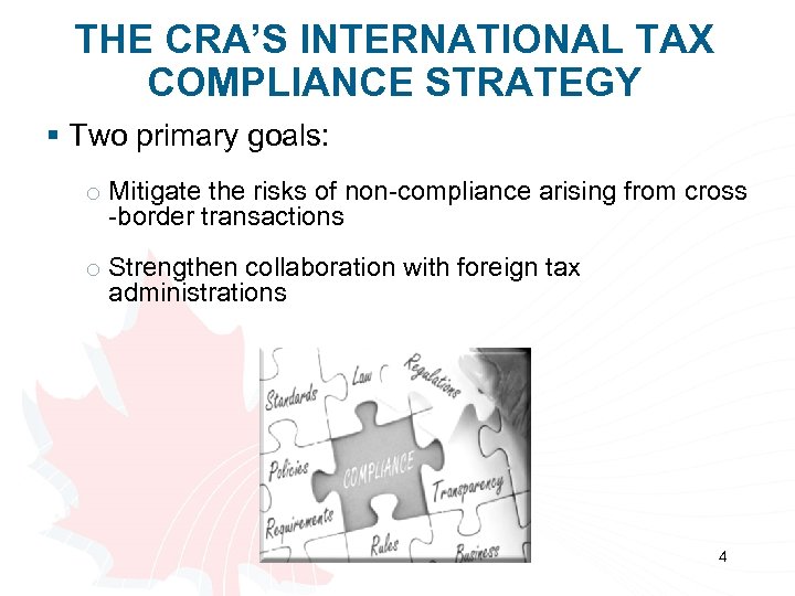 THE CRA’S INTERNATIONAL TAX COMPLIANCE STRATEGY § Two primary goals: o Mitigate the risks