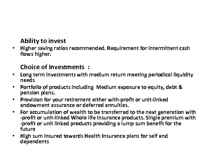 Ability to invest • Higher saving ratios recommended. Requirement for intermittent cash flows higher.
