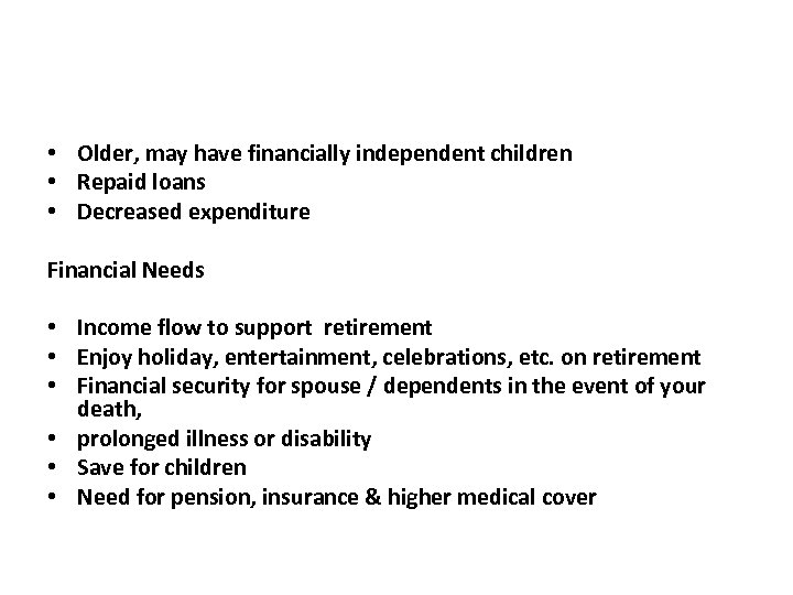  • Older, may have financially independent children • Repaid loans • Decreased expenditure