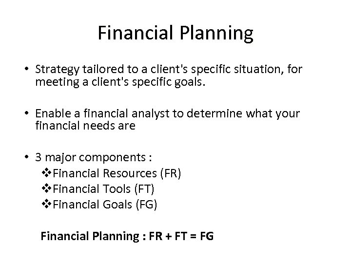 Financial Planning • Strategy tailored to a client's specific situation, for meeting a client's