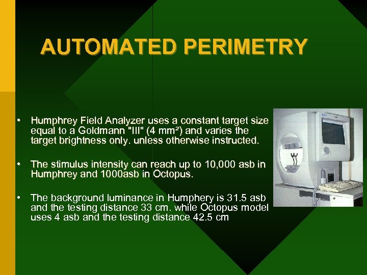 AUTOMATED PERIMETRY • Humphrey Field Analyzer uses a constant target size equal to a