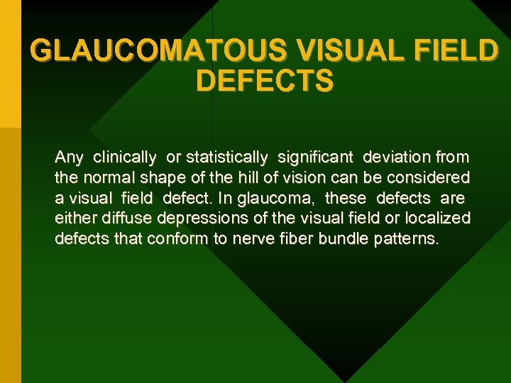 GLAUCOMATOUS VISUAL FIELD DEFECTS Any clinically or statistically significant deviation from the normal shape