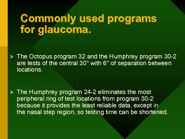 Commonly used programs for glaucoma. Ø The Octopus program 32 and the Humphrey program
