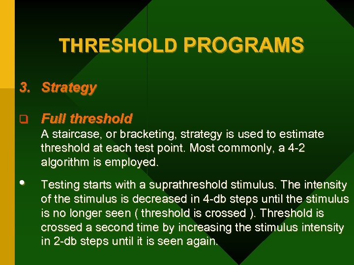 THRESHOLD PROGRAMS 3. Strategy q Full threshold A staircase, or bracketing, strategy is used
