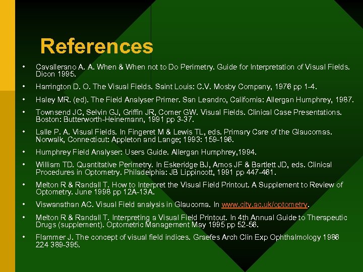 References • Cavallerano A. A. When & When not to Do Perimetry. Guide for