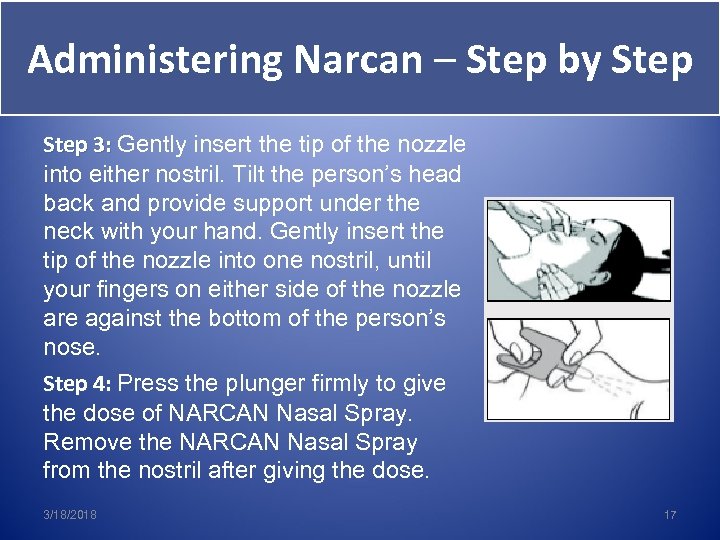 Administering Narcan – Step by Step 3: Gently insert the tip of the nozzle