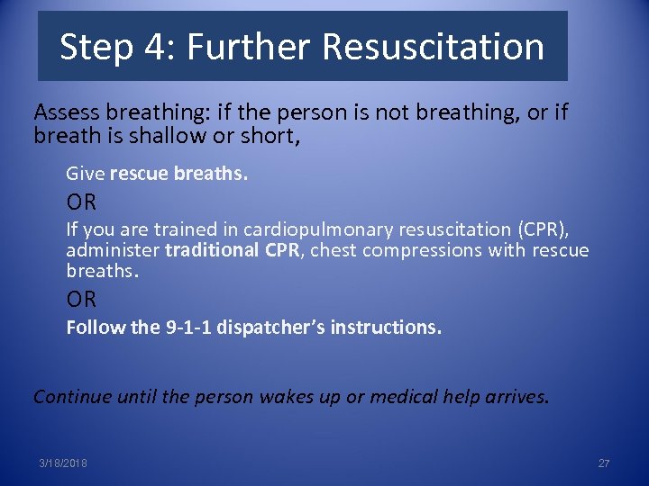 Step 4: Further Resuscitation Assess breathing: if the person is not breathing, or if