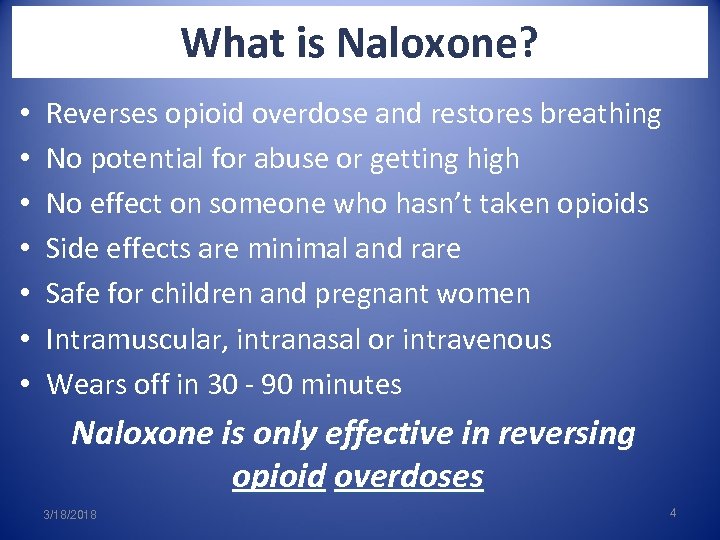 What is Naloxone? • • Reverses opioid overdose and restores breathing No potential for