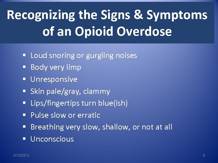 Recognizing the Signs & Symptoms of an Opioid Overdose § § § § 3/18/2018
